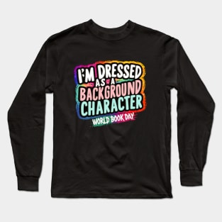 I'm Dressed as a Background Character | World Book Day Long Sleeve T-Shirt